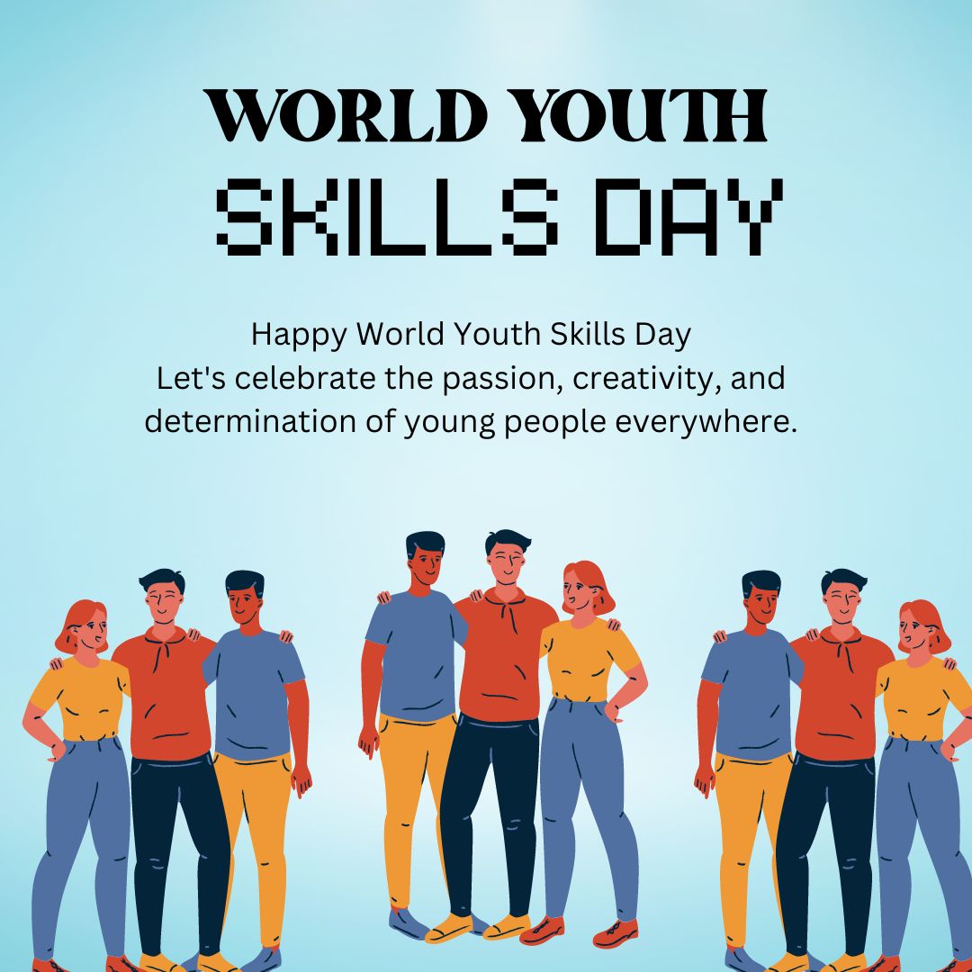 Happy World Youth Skills Day! Let's celebrate the passion, creativity, and determination of young people everywhere. - World Youth Skills Day Wishes wishes, messages, and status